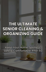 The Ultimate Senior Cleaning & Organizing Guide
